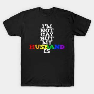 I'm Not Gay But My Husband Is LGBTQ+ Pride MARCH T-Shirt